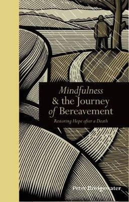 Mindfulness & the Journey of Bereavement by Peter Bridgewater