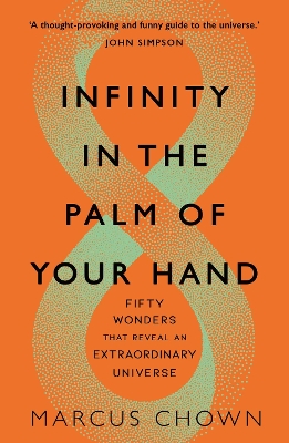 Infinity in the Palm of Your Hand: Fifty Wonders That Reveal an Extraordinary Universe by Marcus Chown