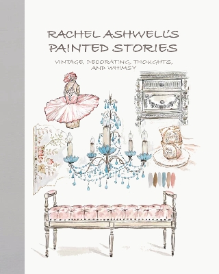 Rachel Ashwell's Painted Stories: Vintage, Decorating, Thoughts, and Whimsy book
