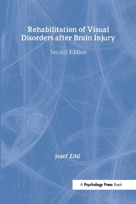 Rehabilitation of Visual Disorders After Brain Injury by Josef Zihl