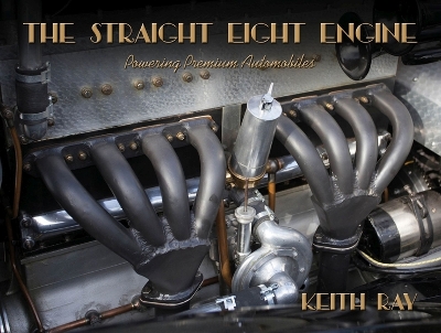 The Straight Eight Engine: Powering the Premium Automobiles of the Twenties and Thirties book