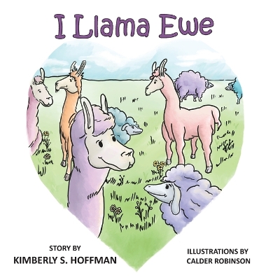 I Llama Ewe by Kimberly S Hoffman