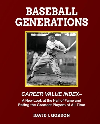 Baseball Generations: A New Look at the Hall of Fame and Rating the Greatest Players of All Time book