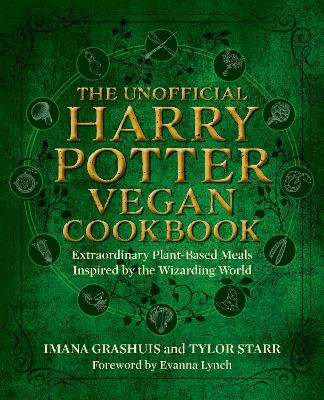 The Unofficial Harry Potter Vegan Cookbook: Extraordinary plant-based meals inspired by the Realm of Wizards and Witches book