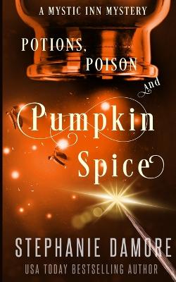 Potions, Poison, and Pumpkin Spice: A Paranormal Cozy Mystery by Stephanie Damore
