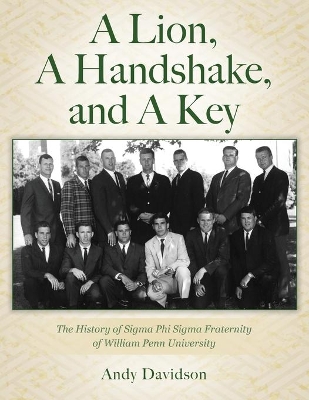 A Lion, A Handshake, and A Key: The History of Sigma Phi Sigma Fraternity of William Penn University book