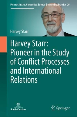 Harvey Starr: Pioneer in the Study of Conflict Processes and International Relations by Harvey Starr