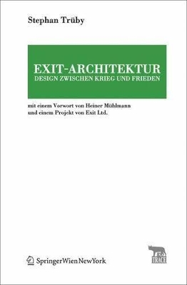 Exit-Architektur. Design Zwischen Krieg Und Frieden: Mit Einem Vorwort Von Heiner Muhlmann Und Einem Projekt Von Exit Ltd. book