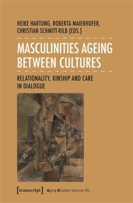 Masculinities Ageing between Cultures: Relationality, Kinship and Care in Dialogue book