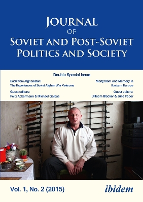 Journal of Soviet and Post-Soviet Politics and Society: 2015/2: Double Special Issue: Back from Afghanistan: The Experiences of Soviet Afghan War Veterans and: Martyrdom & Memory in Post-Socialist Space book