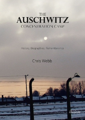 The Auschwitz Concentration Camp: History, Biographies, Remembrance book