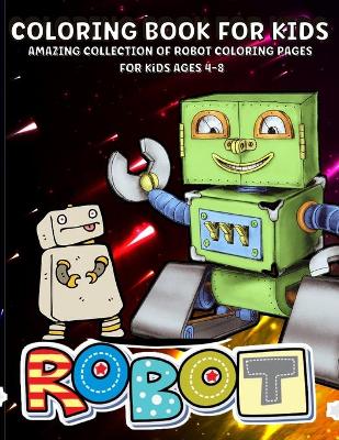 Robots Coloring Book: Robot Coloring Book For Kids Ages 4-8 Amazing Robots Coloring Book For Boys book