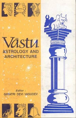 Vastu, Astrology and Architecture by Gayatri Devi Vasudev