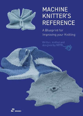 Machine Knitter's Reference: A Blueprint for Improving You Knitting book