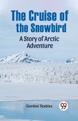 The Cruise of the SnowbirdA Story of Arctic Adventure (Edition2023) book