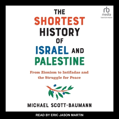 The Shortest History of Israel and Palestine: From Zionism to Intifadas and the Struggle for Peace book