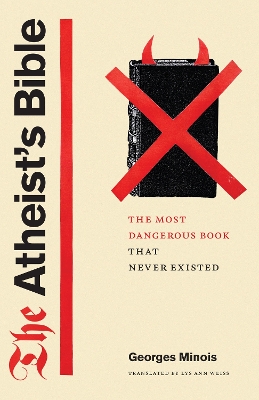 The Atheist's Bible: The Most Dangerous Book That Never Existed book