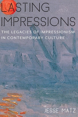 Lasting Impressions: The Legacies of Impressionism in Contemporary Culture book