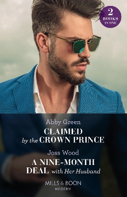 Claimed By The Crown Prince / A Nine-Month Deal With Her Husband: Claimed by the Crown Prince (Hot Winter Escapes) / A Nine-Month Deal with Her Husband (Hot Winter Escapes) (Mills & Boon Modern) by Abby Green