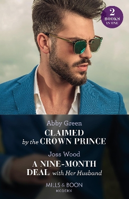 Claimed By The Crown Prince / A Nine-Month Deal With Her Husband: Claimed by the Crown Prince (Hot Winter Escapes) / A Nine-Month Deal with Her Husband (Hot Winter Escapes) (Mills & Boon Modern) by Joss Wood