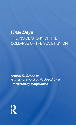 Final Days: The Inside Story Of The Collapse Of The Soviet Union by Andrei S. Grachev