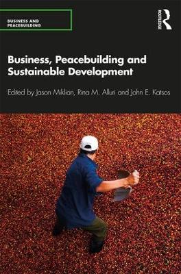 Business, Peacebuilding and Sustainable Development by Jason Miklian