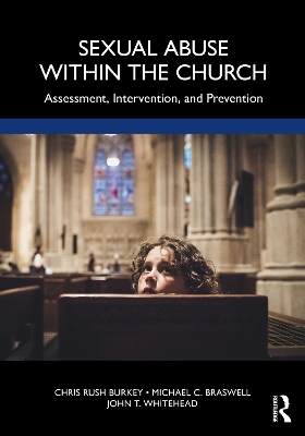 Sexual Abuse Within the Church: Assessment, Intervention, and Prevention by Chris Rush Burkey