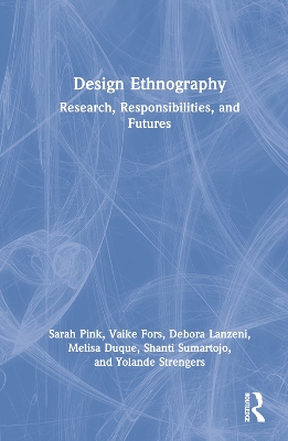 Design Ethnography: Research, Responsibilities, and Futures book