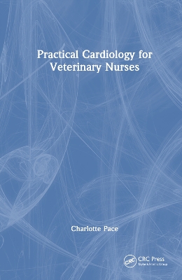 Practical Cardiology for Veterinary Nurses by Charlotte Pace