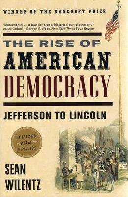 The Rise of American Democracy by Sean Wilentz