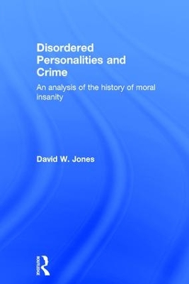 Disordered Personalities and Crime by David Jones