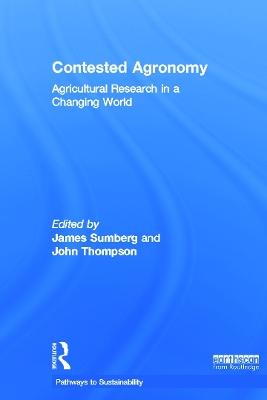 Contested Agronomy: Agricultural Research in a Changing World by James Sumberg