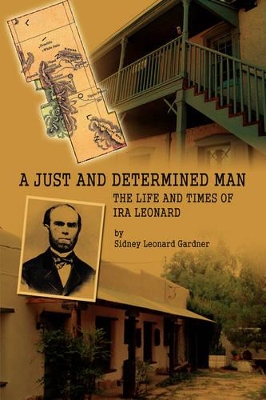 A Just and Determined Man: The Life and Times of IRA Leonard by Sidney Leonard Gardner