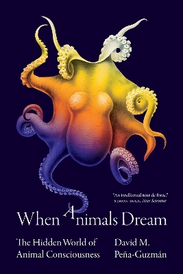 When Animals Dream: The Hidden World of Animal Consciousness book