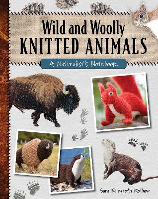 Wild and Woolly Knitted Animals: A Naturalist's Notebook book