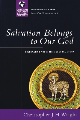 Salvation Belongs to Our God by Christopher J. H. Wright