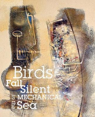 Birds Fall Silent in the Mechanical Sea book