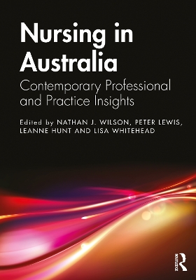 Nursing in Australia: Contemporary Professional and Practice Insights by Nathan J. Wilson