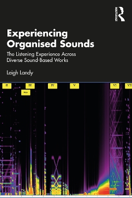 Experiencing Organised Sounds: The Listening Experience Across Diverse Sound-Based Works book