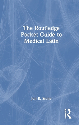 The Routledge Pocket Guide to Medical Latin by Jon R. Stone
