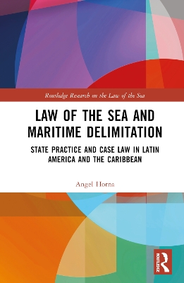 Law of the Sea and Maritime Delimitation: State Practice and Case Law in Latin America and the Caribbean book