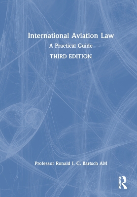 International Aviation Law: A Practical Guide by Ronald I. C. Bartsch AM