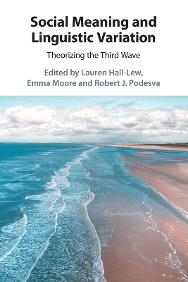 Social Meaning and Linguistic Variation: Theorizing the Third Wave by Lauren Hall-Lew