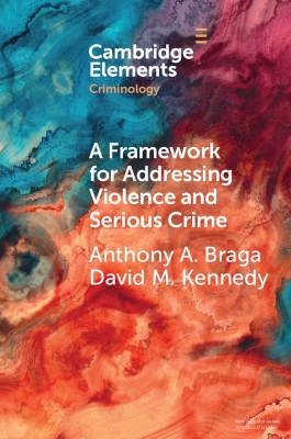 A Framework for Addressing Violence and Serious Crime: Focused Deterrence, Legitimacy, and Prevention book