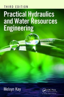 Practical Hydraulics and Water Resources Engineering, Third Edition by Melvyn Kay