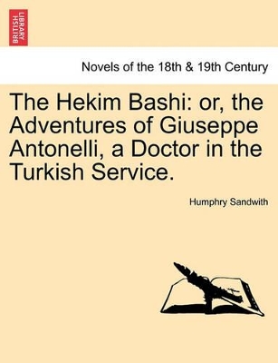 The Hekim Bashi: Or, the Adventures of Giuseppe Antonelli, a Doctor in the Turkish Service. by Humphry Sandwith