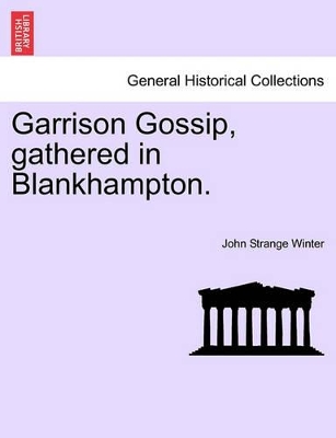 Garrison Gossip, Gathered in Blankhampton. by John Strange Winter
