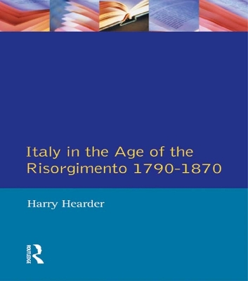 Italy in the Age of the Risorgimento 1790 - 1870 by Harry Hearder
