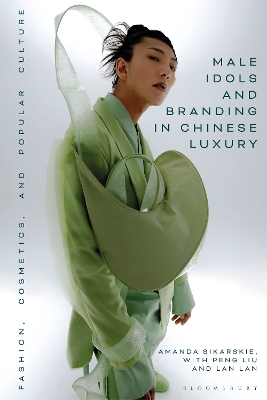 Male Idols and Branding in Chinese Luxury: Fashion, Cosmetics, and Popular Culture book