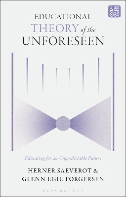 Educational Theory of the Unforeseen: Educating for an Unpredictable Future by Professor Herner Saeverot